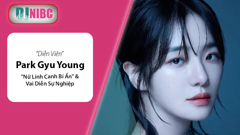 Park Gyu-young: "Nữ Lính Canh Bí Ẩn" Của Màn Ảnh "Squid Game 3" Đón Chào Tháng 6/2025